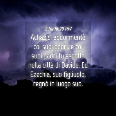 Picture 04 - 2 Re 16:20 RIV - Achaz si addormentò coi suoi padri, e coi suoi - Bible Verse Picture