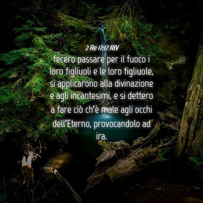 Picture 04 - 2 Re 17:17 RIV - fecero passare per il fuoco i loro figliuoli e le - Bible Verse Picture