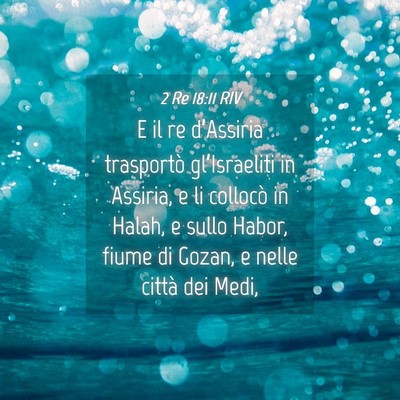 Picture 04 - 2 Re 18:11 RIV - E il re d’Assiria trasportò gl’Israeliti in - Bible Verse Picture