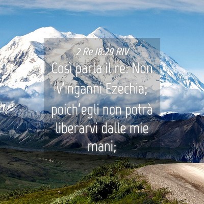 Picture 04 - 2 Re 18:29 RIV - Così parla il re: Non v’inganni Ezechia; - Bible Verse Picture