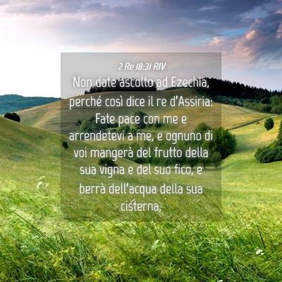 Picture 04 - 2 Re 18:31 RIV - Non date ascolto ad Ezechia, perché così dice - Bible Verse Picture
