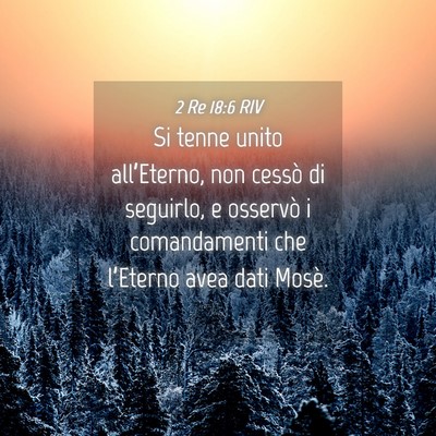 Picture 04 - 2 Re 18:6 RIV - Si tenne unito all’Eterno, non cessò di - Bible Verse Picture