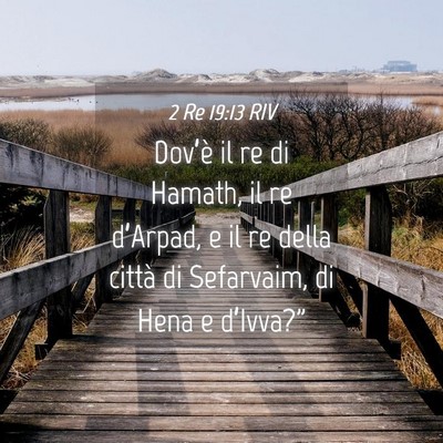 Picture 04 - 2 Re 19:13 RIV - Dov’è il re di Hamath, il re d’Arpad, e il - Bible Verse Picture
