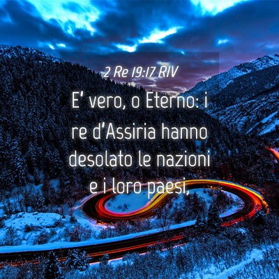 Picture 04 - 2 Re 19:17 RIV - E’ vero, o Eterno: i re d’Assiria hanno - Bible Verse Picture