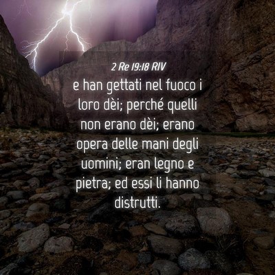 Picture 04 - 2 Re 19:18 RIV - e han gettati nel fuoco i loro dèi; perché - Bible Verse Picture