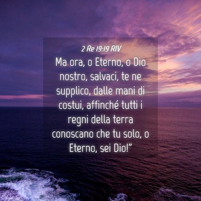 Picture 04 - 2 Re 19:19 RIV - Ma ora, o Eterno, o Dio nostro, salvaci, te ne - Bible Verse Picture