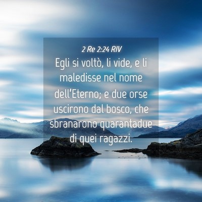 Picture 04 - 2 Re 2:24 RIV - Egli si voltò, li vide, e li maledisse nel nome - Bible Verse Picture