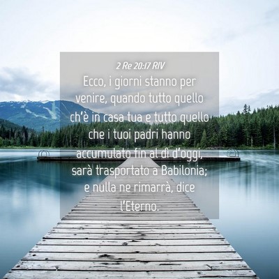 Picture 04 - 2 Re 20:17 RIV - Ecco, i giorni stanno per venire, quando tutto - Bible Verse Picture