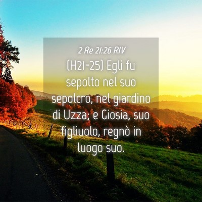 Picture 04 - 2 Re 21:26 RIV - (H21-25) Egli fu sepolto nel suo sepolcro, nel - Bible Verse Picture