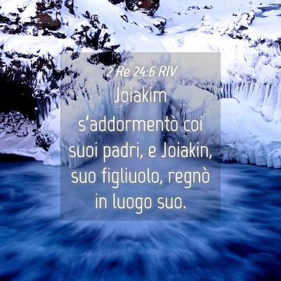 Picture 04 - 2 Re 24:6 RIV - Joiakim s’addormentò coi suoi padri, e - Bible Verse Picture