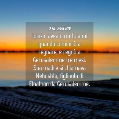 Picture 04 - 2 Re 24:8 RIV - Joiakin avea diciotto anni quando cominciò a - Bible Verse Picture