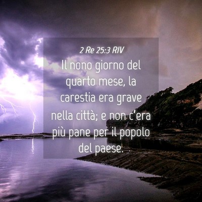 Picture 04 - 2 Re 25:3 RIV - Il nono giorno del quarto mese, la carestia era - Bible Verse Picture