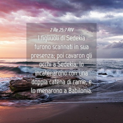 Picture 04 - 2 Re 25:7 RIV - I figliuoli di Sedekia furono scannati in sua - Bible Verse Picture