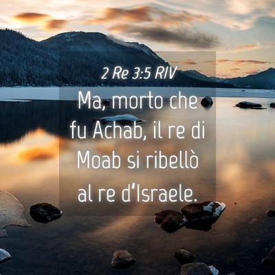 Picture 04 - 2 Re 3:5 RIV - Ma, morto che fu Achab, il re di Moab si ribellò - Bible Verse Picture