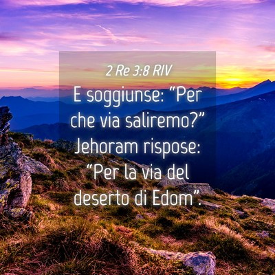 Picture 04 - 2 Re 3:8 RIV - E soggiunse: “Per che via saliremo?” Jehoram - Bible Verse Picture