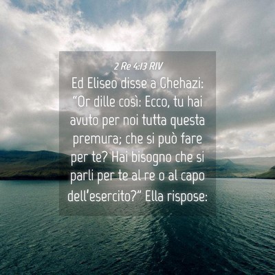 Picture 04 - 2 Re 4:13 RIV - Ed Eliseo disse a Ghehazi: “Or dille così: - Bible Verse Picture