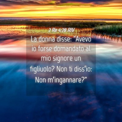 Picture 04 - 2 Re 4:28 RIV - La donna disse: “Avevo io forse domandato al - Bible Verse Picture