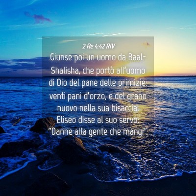 Picture 04 - 2 Re 4:42 RIV - Giunse poi un uomo da Baal-Shalisha, che portò - Bible Verse Picture
