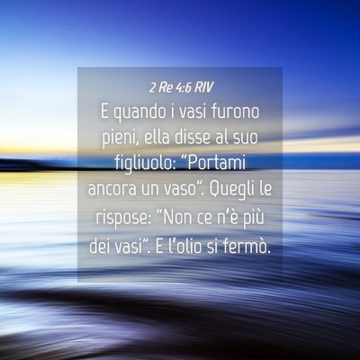 Picture 04 - 2 Re 4:6 RIV - E quando i vasi furono pieni, ella disse al suo - Bible Verse Picture