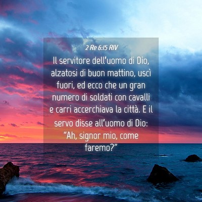 Picture 04 - 2 Re 6:15 RIV - Il servitore dell’uomo di Dio, alzatosi di buon - Bible Verse Picture