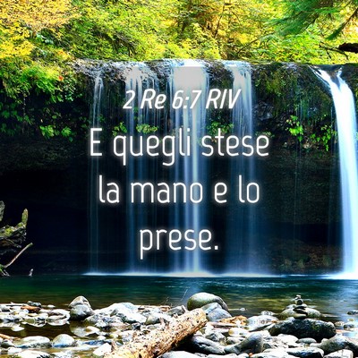 Picture 04 - 2 Re 6:7 RIV - E quegli stese la mano e lo - Bible Verse Picture