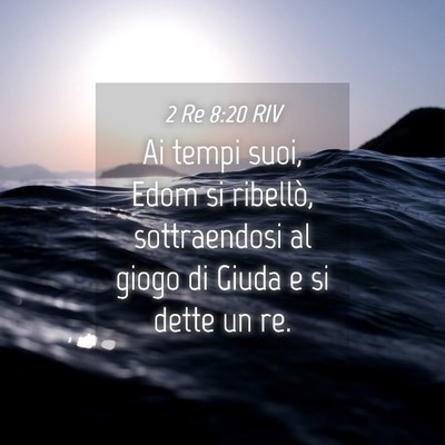 Picture 04 - 2 Re 8:20 RIV - Ai tempi suoi, Edom si ribellò, sottraendosi al - Bible Verse Picture