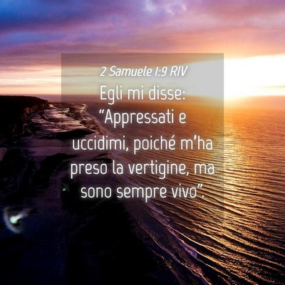 Picture 04 - 2 Samuele 1:9 RIV - Egli mi disse: “Appressati e uccidimi, poiché - Bible Verse Picture