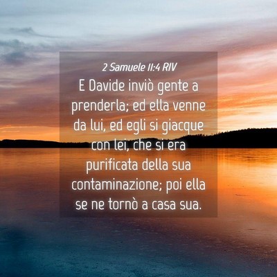 Picture 04 - 2 Samuele 11:4 RIV - E Davide inviò gente a prenderla; ed ella venne - Bible Verse Picture