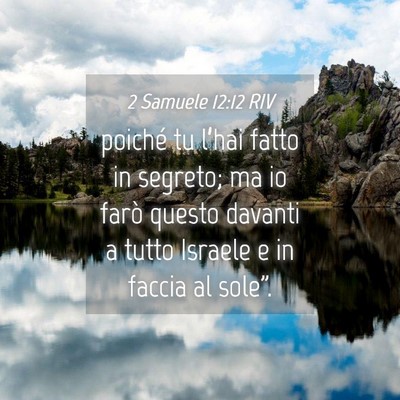 Picture 04 - 2 Samuele 12:12 RIV - poiché tu l’hai fatto in segreto; ma io farò - Bible Verse Picture