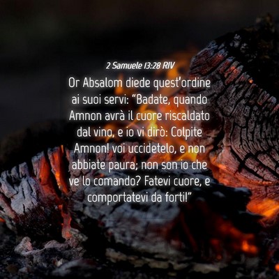 Picture 04 - 2 Samuele 13:28 RIV - Or Absalom diede quest’ordine ai suoi servi: - Bible Verse Picture