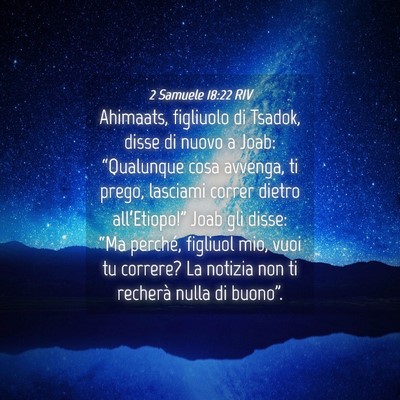 Picture 04 - 2 Samuele 18:22 RIV - Ahimaats, figliuolo di Tsadok, disse di nuovo a - Bible Verse Picture
