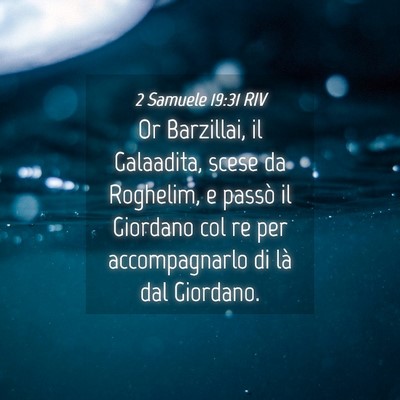 Picture 04 - 2 Samuele 19:31 RIV - Or Barzillai, il Galaadita, scese da Roghelim, e - Bible Verse Picture