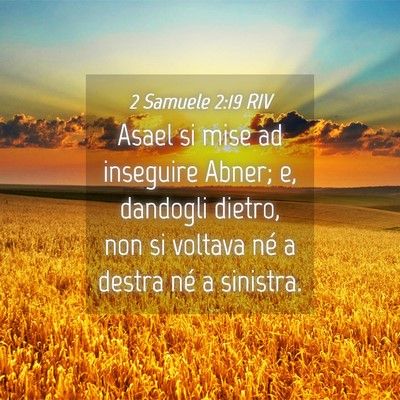 Picture 04 - 2 Samuele 2:19 RIV - Asael si mise ad inseguire Abner; e, dandogli - Bible Verse Picture