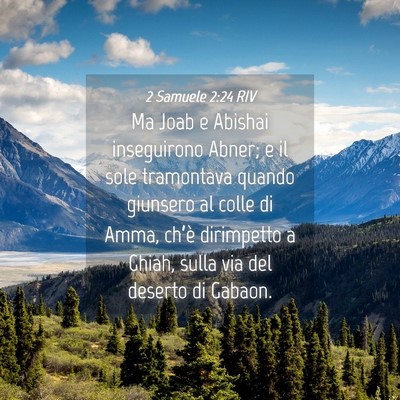 Picture 04 - 2 Samuele 2:24 RIV - Ma Joab e Abishai inseguirono Abner; e il sole - Bible Verse Picture