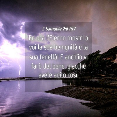 Picture 04 - 2 Samuele 2:6 RIV - Ed ora l’Eterno mostri a voi la sua benignità - Bible Verse Picture