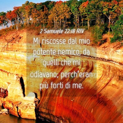 Picture 04 - 2 Samuele 22:18 RIV - Mi riscosse dal mio potente nemico, da quelli che - Bible Verse Picture