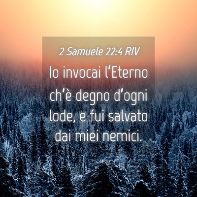 Picture 04 - 2 Samuele 22:4 RIV - Io invocai l’Eterno ch’è degno d’ogni - Bible Verse Picture