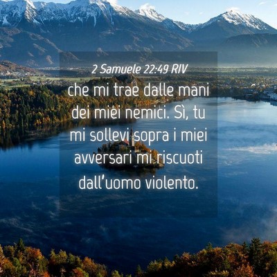 Picture 04 - 2 Samuele 22:49 RIV - che mi trae dalle mani dei miei nemici. Sì, tu - Bible Verse Picture