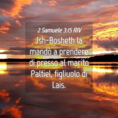 Picture 04 - 2 Samuele 3:15 RIV - Jsh-Bosheth la mandò a prendere di presso al - Bible Verse Picture