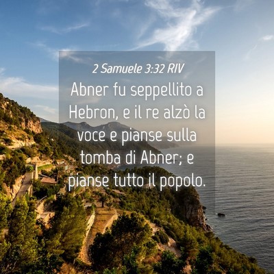 Picture 04 - 2 Samuele 3:32 RIV - Abner fu seppellito a Hebron, e il re alzò la - Bible Verse Picture