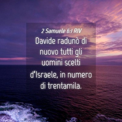Picture 04 - 2 Samuele 6:1 RIV - Davide radunò di nuovo tutti gli uomini scelti - Bible Verse Picture