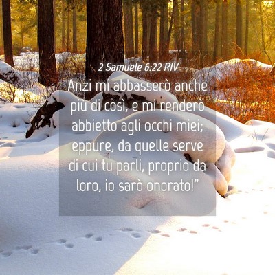 Picture 04 - 2 Samuele 6:22 RIV - Anzi mi abbasserò anche più di così, e mi - Bible Verse Picture