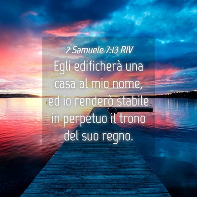 Picture 04 - 2 Samuele 7:13 RIV - Egli edificherà una casa al mio nome, ed io - Bible Verse Picture