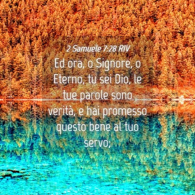 Picture 04 - 2 Samuele 7:28 RIV - Ed ora, o Signore, o Eterno, tu sei Dio, le tue - Bible Verse Picture