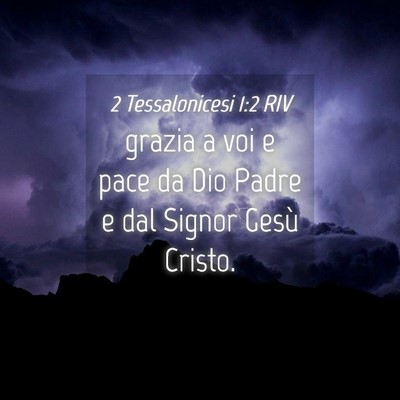 Picture 04 - 2 Tessalonicesi 1:2 RIV - grazia a voi e pace da Dio Padre e dal Signor - Bible Verse Picture
