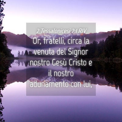 Picture 04 - 2 Tessalonicesi 2:1 RIV - Or, fratelli, circa la venuta del Signor nostro - Bible Verse Picture