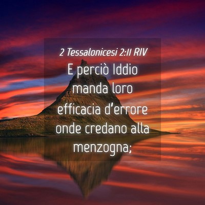 Picture 04 - 2 Tessalonicesi 2:11 RIV - E perciò Iddio manda loro efficacia d’errore - Bible Verse Picture
