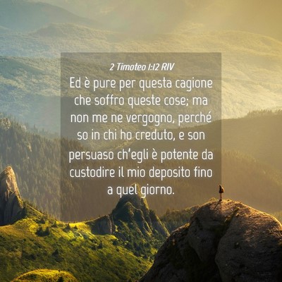Picture 04 - 2 Timoteo 1:12 RIV - Ed è pure per questa cagione che soffro queste - Bible Verse Picture