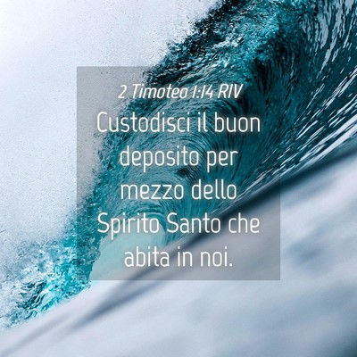 Picture 04 - 2 Timoteo 1:14 RIV - Custodisci il buon deposito per mezzo dello - Bible Verse Picture