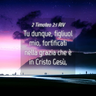 Picture 04 - 2 Timoteo 2:1 RIV - Tu dunque, figliuol mio, fortìficati nella - Bible Verse Picture